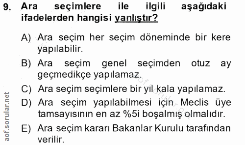 9. soru: Ara seçimlere ile ilgili aşağıdaki ifadelerden hangisi yanlıştır? A) Ara seçim her seçim döneminde bir kere yapılabil…