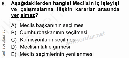 8. soru: Aşağıdakilerden hangisi Meclisin iç işleyişi ve çalışmalarına ilişkin kararlar arasında yer almaz? A) Meclis başkanın…