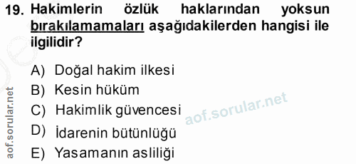 19. soru: Hakimlerin özlük haklarından yoksun bırakılamamaları aşağıdakilerden hangisi ile ilgilidir? A) Doğal hakim ilkesi B)…