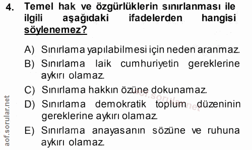 4. soru: Temel hak ve özgürlüklerin sınırlanması ile ilgili aşağıdaki ifadelerden hangisi sôylenemez? A) Sınırlama yapılabilme…
