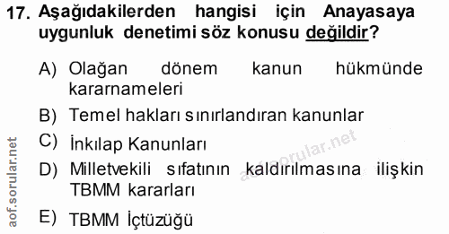 17. soru: Aşağıdakilerden hangisi için Anayasaya uygunluk denetimi söz konusu değildir? A) Olağan dönem kanun hükmünde kararnam…