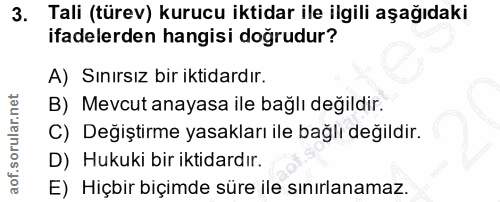 3. soru: Tali (türev) kurucu iktidar ile ilgili aşağıdaki ifadelerden hangisi dogrudur? A) Sınırsız bir iktidardır. B) Mevcut…