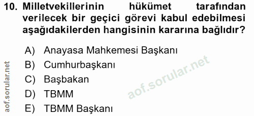 10. soru: Milletvekillerinin hükümet tarafından verilecek bir geçici görevi kabul edebilmesi aşağıdakilerden hangisinin kararın…