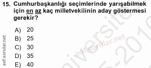 15. soru: Cumhurbaşkanlığı seçimlerinde yarışabilmek için en az kaç milletvekilinin aday göstermesi gerekir? A) 20 B) 25 @grula…
