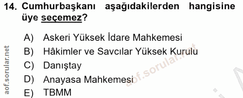 14. soru: Cumhurbaşkanı aşağıdakilerden hangisine üye seçemez? A) Askeri Yüksek İdare Mahkemesi B) Hâkimler ve Savcılar Yüksek…