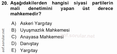 20. soru: Aşağıdakilerden hangisi siyasi partilerin mali denetimini yapan üst derece mahkemedir? A) Askeri Yargıtay B) Uyuşmazl…