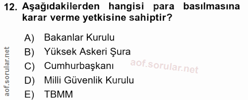 12. soru: Aşağıdakilerden hangisi para basılmasına karar verme yetkisine sahiptir? A) Bakanlar Kurulu B) Yüksek Askeri Şura C)…