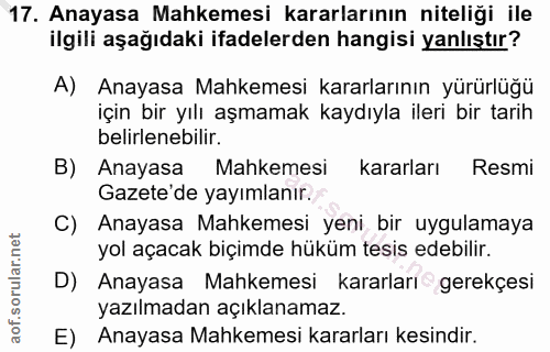 17. soru: Anayasa Mahkemesi kararlarının niteliği ile ilgili aşağıdaki ifadelerden hangisi yanlıştır? A) Anayasa Mahkemesi kara…