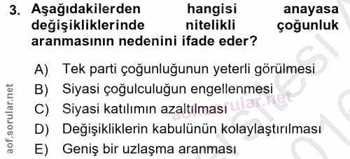 3. soru: Aşağıdakilerden hangisi anayasa değişikliklerinde nitelikli çoğunluk aranmasının nedenini ifade eder? A) Tek parti ço…