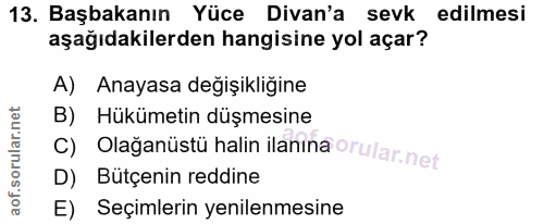 13. soru: Başbakanın Yüce Divan'a sevk edilmesi aşağıdakilerden hangisine yol açar? A) Anayasa değişikliğine B) Hükümetin düşme…