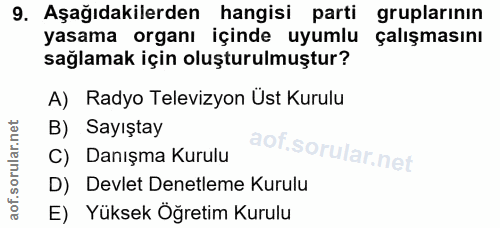 9. soru: Aşağıdakilerden hangisi parti gruplarının yasama organı içinde uyumlu çalışmasını sağlamak için oluşturulmuştur? A) R…