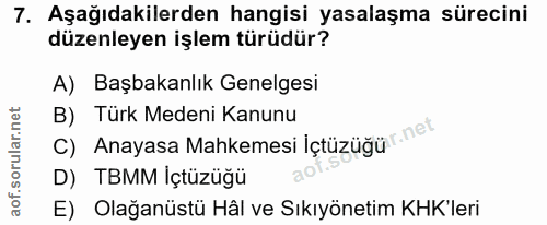 7. soru: Aşağıdakilerden hangisi yasalaşma sürecini düzenleyen işlem türüdür? A) Başbakanlık Genelgesi C) Anayasa Mahkemesi lç…