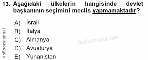 13. soru: Aşağıdaki ülkelerin hangisinde devlet başkanının seçimini meclis yapmamaktadır? A) Israil B) Italya C) . Almanya D) A…