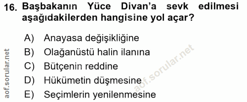 16. soru: Başbakanın Yüce Divan'a sevk edilmesi aşağıdakilerden hangisine yol açar? A) Anayasa değişikliğine B) Olağanüstü hali…