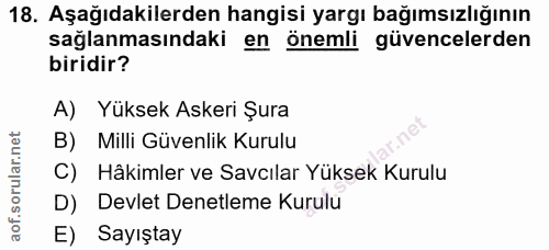 18. soru: Aşağıdakilerden hangisi yargı bağımsızlığının sağlanmasındaki en önemli güvencelerden biridir? A) Yüksek Askeri Şura…
