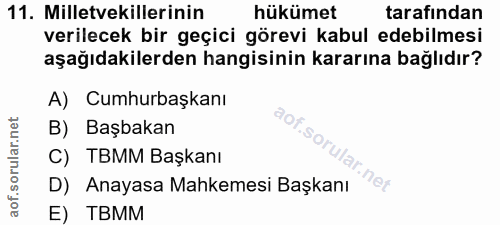 11. soru: Milletvekillerinin hükümet tarafından verilecek bir geçici görevi kabul edebilmesi aşağıdakilerden hangisinin kararın…