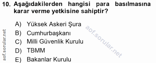 10. soru: Aşağıdakilerden hangisi para basılmasına karar verme yetkisine sahiptir? A) Yüksek Askeri Şura B) Cumhurbaşkanı C) Mi…
