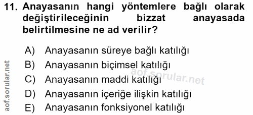11. soru: Anayasanın hangi yöntemlere bağlı olarak degiştirileceğinin bizzat anayasada belirtilmesine ne ad verilir? A) Anayasa…