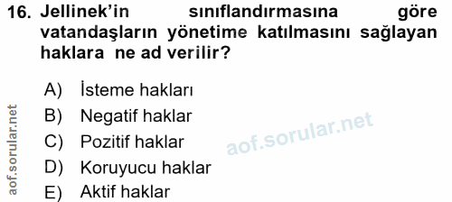 16. soru: Jellinek'in sinıflandırmasına göre vatandaşların yönetime katılmasını sağlayan haklara ne ad verilir? A) İsteme hakla…
