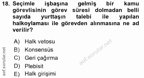 18. soru: Seçimle işbaşına gelmiş bir kamu görevlisinin görev süresi dolmadan belli sayıda yurttaşın talebi ile yapılan halkoyl…