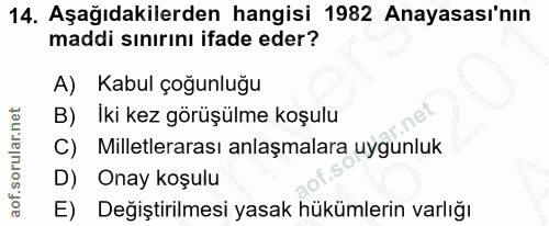 14. soru: Aşağıdakilerden hangisi 1982 Anayasası'nın maddi sınırını ifade eder? A) Kabul çoğunluğu B) Iki kez görüşülme koşulu…