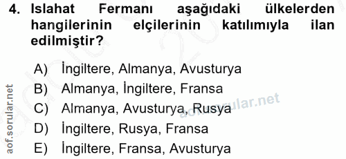 4. soru: Islahat Fermanı aşağıdaki ülkelerden hangilerinin elçilerinin Katılımıyla ilan edilmiştir? A) Ingiltere, Almanya, Avu…