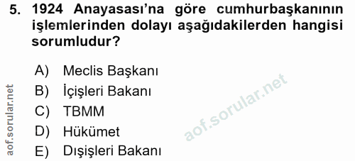5. soru: 1924 Anayasası'na göre cumhurbaşkanının işlemlerinden dolayı aşağıdakilerden hangisi sorumludur? A) Meclis Başkanı B)…