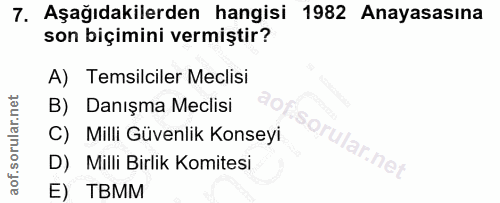 7. soru: Aşağıdakilerden hangisi 1982 Anayasasına son biçimini vermiştir? A) Temsilciler Meclisi B) Danışma Meclisi C) Milli G…