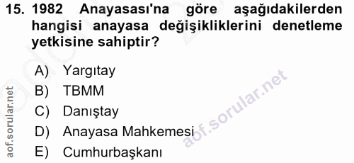 15. soru: 1982 Anayasası'na göre aşağıdakilerden hangisi anayasa değişikliklerini denetleme yetkisine sahiptir? A) Yargıtay B)…