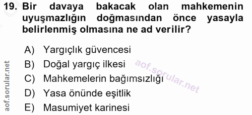 19. soru: Bir davaya bakacak olan mahkemenin uyuşmazlığın doğmasından önce yasayla belirlenmiş olmasına ne ad verilir? A) Yargı…