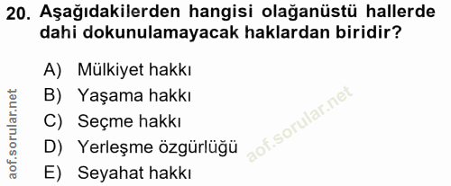 20. soru: Aşağıdakilerden hangisi olağanüstü hallerde dahi dokunulamayacak haklardan biridir? A) Mülkiyet hakkı B) Yaşama hakkı…