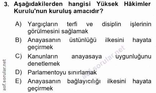 3. soru: Aşağıdakilerden hangisi Yüksek Hâkimler Kurulu'nun kuruluş amacıdır? A) Yargıçların terfi ve disiplin işlerinin görül…