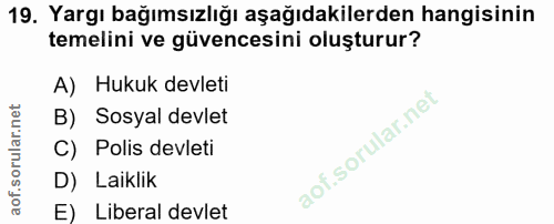 19. soru: Yargı bağımsızlığı aşağıdakilerden hangisinin temelini ve güvencesini oluşturur? A) Hukuk devleti B) Sosyal devlet C)…