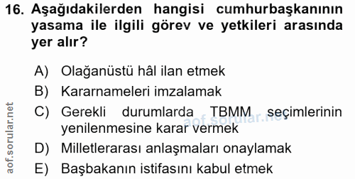16. soru: Aşağıdakilerden hangisi cumhurbaşkanının yasama ile ilgili görev ve yetkileri arasında yer alır? A) Olağanüstü hâl il…
