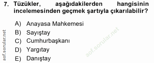7. soru: Tüzükler, aşağıdakilerden hangisinin incelemesinden geçmek şartıyla çıkarılabilir? A) Anayasa Mahkemesi B) Sayıştay C…