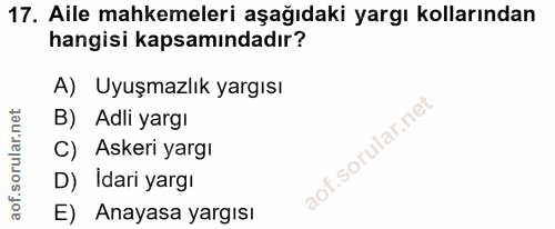 17. soru: Aile mahkemeleri aşağıdaki yargı kollarından hangisi kapsamındadır? A) Uyuşmazlık yargısı B) Adli yargı f. C) Askeri…