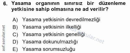 6. soru: Yasama organının sınırsız bir düzenleme yetkisine sahip olmasına ne ad verilir? A) Yasama yetkisinin devredilmezliği…