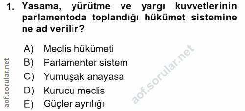 1. soru: Yasama, yürütme ve yargı kuvvetlerinin parlamentoda toplandığı hükümet sistemine ne ad verilir? A) Meclis hükümeti B)…