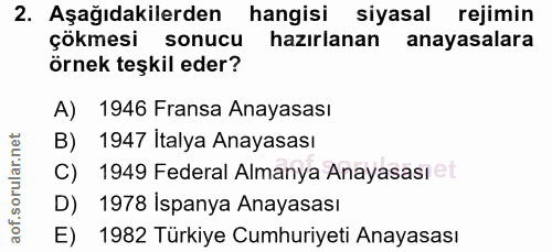 2. soru: Aşağıdakilerden hangisi siyasal rejimin çökmesi sonucu hazırlanan anayasalara örnek teşkil eder? A) 1946 Fransa Anaya…