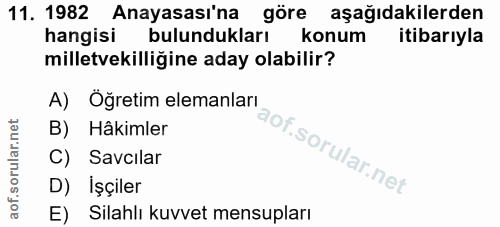 11. soru: 1982 Anayasası'na göre aşağıdakilerden hangisi bulundukları konum itibarıyla milletvekilliğine aday olabilir? A) Öğre…