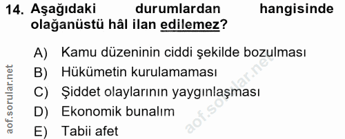 14. soru: Aşağıdaki durumlardan hangisinde olağanüstü hâl ilan edilemez? A) Kamu düzeninin ciddi şekilde bozulması B) Hükümetin…