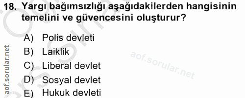 18. soru: Yargı bağımsızlığı aşağıdakilerden hangisinin temelini ve güvencesini oluşturur? A) Polis devleti B) Laiklik C) Liber…