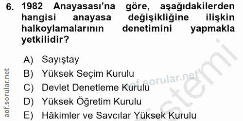 6. soru: 1982 Anayasası'na göre, aşağıdakilerden hangisi anayasa değişikliğine ilişkin halkoylamalarının denetimini yapmakla y…