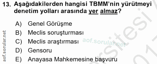 13. soru: Aşağıdakilerden hangisi TBMM'nin yürütmeyi denetim yolları arasında yer almaz? A) Genel Görüşme B) Meclis soruşturmas…