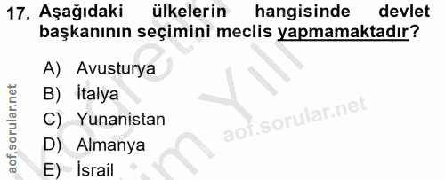 17. soru: Aşağıdaki ülkelerin hangisinde devlet başkanının seçimini meclis yapmamaktadır? A) Avusturya B) Italya C) Yunanistan…