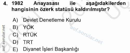 4. soru: 1982 Anayasası ile aşağıdakilerden hangisinin özerk statüsü kaldırılmıştır? A) Devlet Denetleme Kurulu B) YÖK C) RTUK…