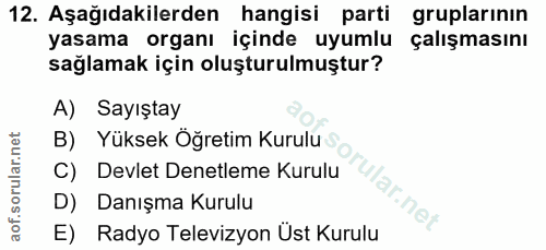 12. soru: Aşağıdakilerden hangisi parti gruplarinin yasama organı içinde uyumlu çalışmasını sağlamak için oluşturulmuştur? A) S…