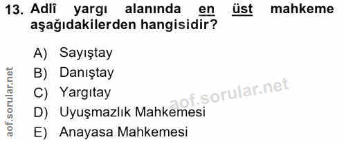 13. soru: Adli yargı alanında en üst mahkeme aşağıdakilerden hangisidir? A) Sayıştay B) Danıştay C) Yargıtay D) Uyuşmazlık Mahk…