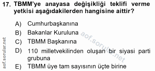 17. soru: TBMM'ye anayasa değişikliği teklifi verme yetkisi aşağıdakilerden hangisine aittir? A) Cumhurbaşkanına B) Bakanlar Ku…