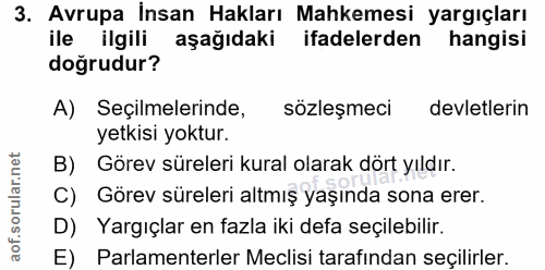 3. soru: Avrupa İnsan Hakları Mahkemesi yargıçları ile ilgili aşağıdaki ifadelerden hangisi doğrudur? A) Seçilmelerinde, sözle…